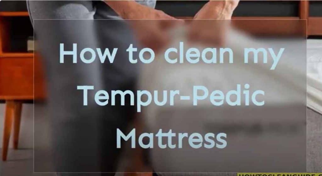 The Quick and Simple Way How to Clean Tempurpedic Mattress